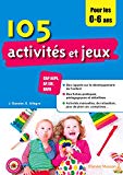 105 activités et jeux pour les 0-6 ans /