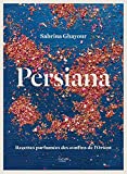Persiana : recettes parfumées des confins de l'Orient /