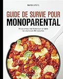 Guide de survie pour monoparental : 70 recettes infaillibles sur la table en moins de 40 minutes /