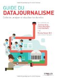 Guide du datajournalisme : collecter, analyser et visualiser les données /