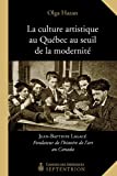 La culture artistique au Québec au seuil de la modernité : Jean-Baptiste Lagacé, fondateur de l'histoire de l'art au Canada /