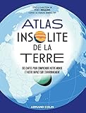 Atlas insolite de la Terre : des cartes pour comprendre notre monde et notre impact sur l'environnement /