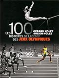 Les 100 histoires de légende des Jeux olympiques /
