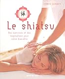 Le shiatsu : des exercices et des inspirations pour votre bien-être /
