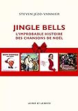 Jingle bells : l'improbable histoire des chansons de Noël /