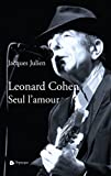 Leonard Cohen, seul l'amour : essai /