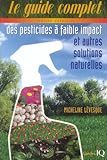 Le guide complet des pesticides à faible impact et autres solutions naturelles /