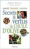 Secrets et vertus de l'huile d'olive : santé, beauté, cuisine /