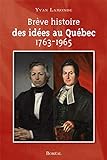 Brève histoire des idées au Québec, 1763-1965 /