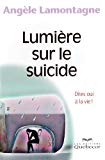 Lumière sur le suicide : oui à la vie! /