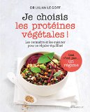 Je choisis les protéines végétales! : les connaître et les cuisiner pour se régaler équilibré /