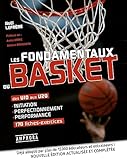 Les fondamentaux du basket : des U10 aux U20 : 170 fiches-exercices : initiation, perfectionnement, performance /