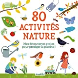 80 activités nature : mes découvertes écolos pour protéger la planète!