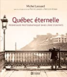 Québec éternelle : promenade photographique dans l'âme d'un pays /