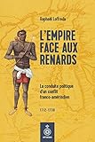 L'empire face aux Renards : la conduite politique d'un conflit franco-amérindien : 1712-1738 /