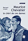 Maurice Chevalier, le chéri de ces dames [texte (gros caractères)] /