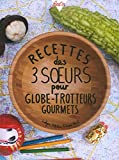 Recettes des 3 soeurs pour globe-trotteurs gourmets /