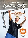Scoot 2 street : le guide de la trottinette freestyle /