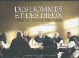 Des hommes et des dieux : les images du film, les écrits des moines de Tibhirine : un film de Xavier Beauvois /