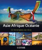 Asie, Afrique, Océanie, 50 itinéraires de rêve /