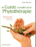 Le guide complet de la phytothérapie : un manuel structuré pour un savoir-faire professionnel /
