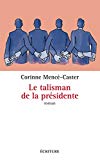 Le talisman de la présidente : roman / Corinne Mencé-Caster.