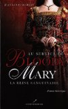 Au service de Bloody Mary : la reine sanguinaire /