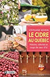 Le cidre au Québec : histoire, cidreries et coups de cœur d'ici /