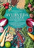 Ayurvéda cuisine pour tous les jours : les principes de l'ayurvéda appliqués à la cuisine du quotidien /