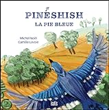 Pinéshish, la pie bleue : légende autochtone /