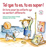 Tel que tu es, tu es super! : un livre pour les enfants qui se sentent différents /