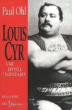 Louis Cyr, une épopée légendaire /