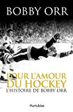 Pour l'amour du hockey : l'histoire de Bobby Orr : autobiographie /