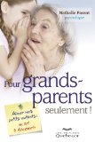 Pour grands-parents seulement! : aimer nos petits-enfants, un art à découvrir /