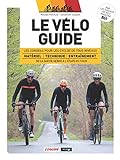 Le vélo guide : les conseils pour les cyclos de tous niveaux /