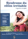 Syndrome du côlon irritable, le guide complet : comprendre la maladie, réduire les symptômes, 100 recettes et plans de nutrition /