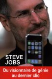 Steve Jobs : du visionnaire de génie au dernier clic /