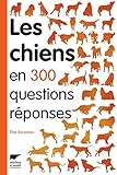 Les chiens en 300 questions-réponses /