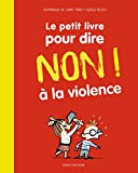 Le petit livre pour dire non! à la violence /