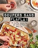 Soupers sans flafla ! : 75 recettes gagnantes par deux mamans dans l'jus /