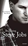 Becoming Steve Jobs : comment un arriviste impétueux est devenu un leader visionnaire /
