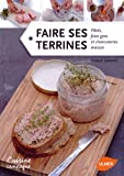 Faire ses terrines : pâtés, foies gras et charcuteries maison /