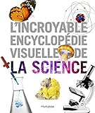 L'incroyable encyclopédie visuelle de la science /