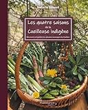 Les quatre saisons de la cueilleuse indigène : découvrir et goûter les plantes sauvages du Québec /