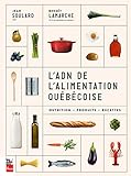 L'ADN de l'alimentation québécoise : nutrition, produits, recettes /