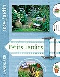 Petits jardins : le guide indispensable pour créer et entretenir un beau jardin dans un espace restreint /