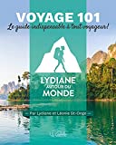 Voyage 101 : le guide indispensable à tout voyageur! /