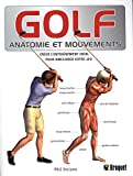 Golf : anatomie et mouvements : créer l'entraînement idéal pour améliorer votre jeu /