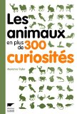 Les animaux en plus de 300 curiosités /