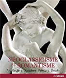 Néoclassicisme et romantisme : architecture, sculpture, peinture, dessin, 1750-1848 /